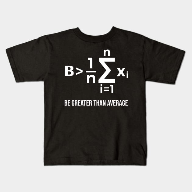 Be Greater Than Average - Math Joke Kids T-Shirt by ScienceCorner
